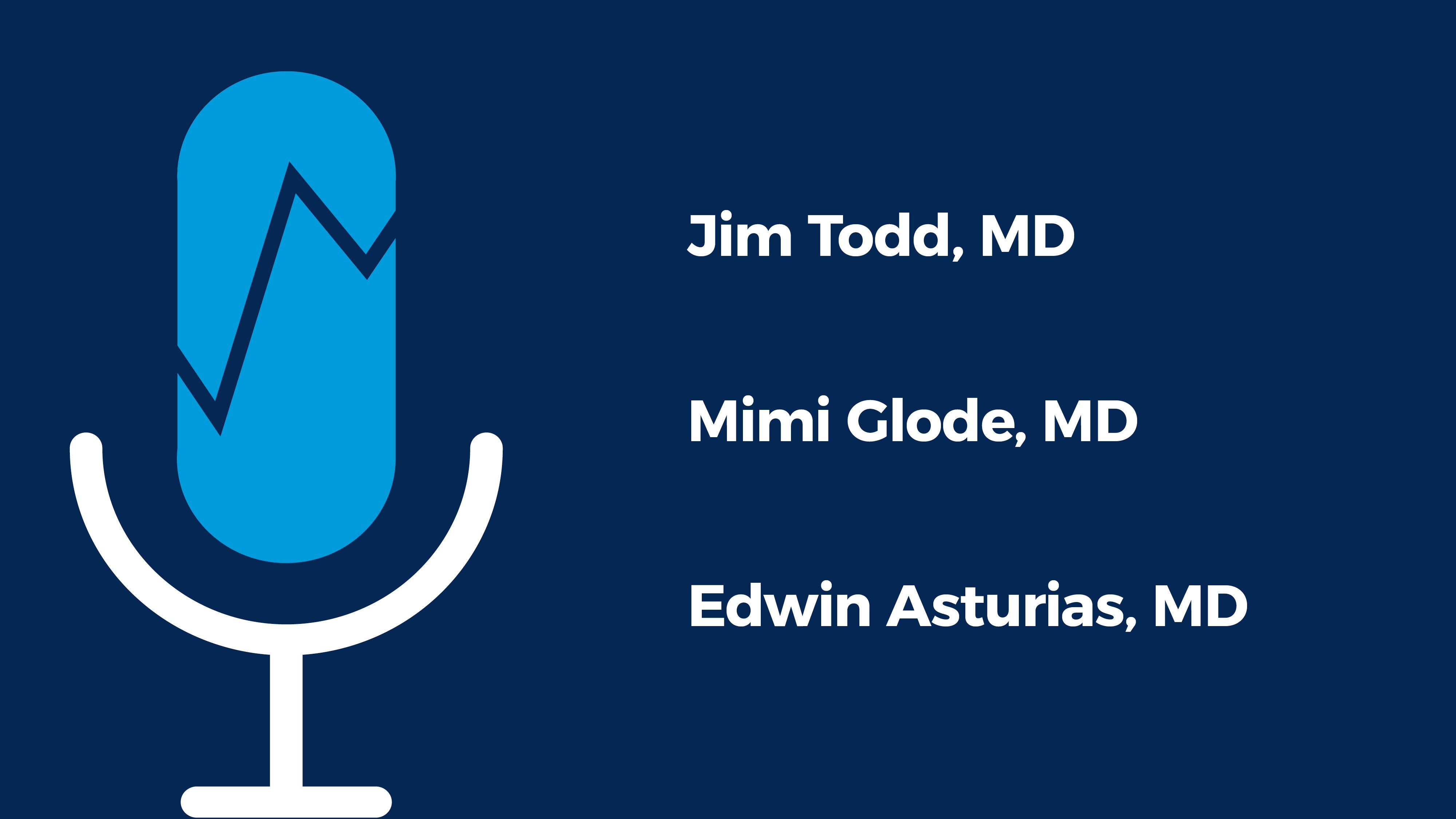 Jim Todd, MD, Mimi Glode, MD and Edwin Asturias, MD