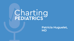 Charting Pediatrics
Patricia Huguelet, MD