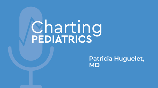 Charting Pediatrics
Patricia Huguelet, MD