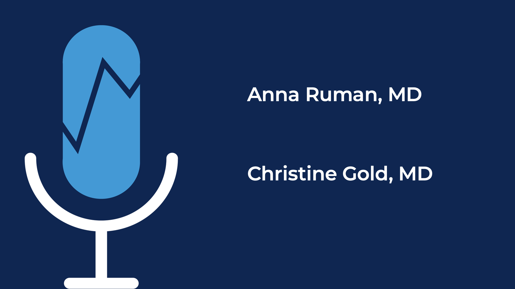 Podcast microphone illustration 
Anna Ruman, MD
Christine Gold, MD