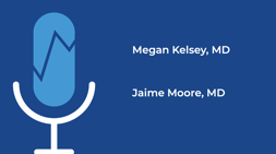 Megan Kelsey, MD, and Jaime Moore, MD