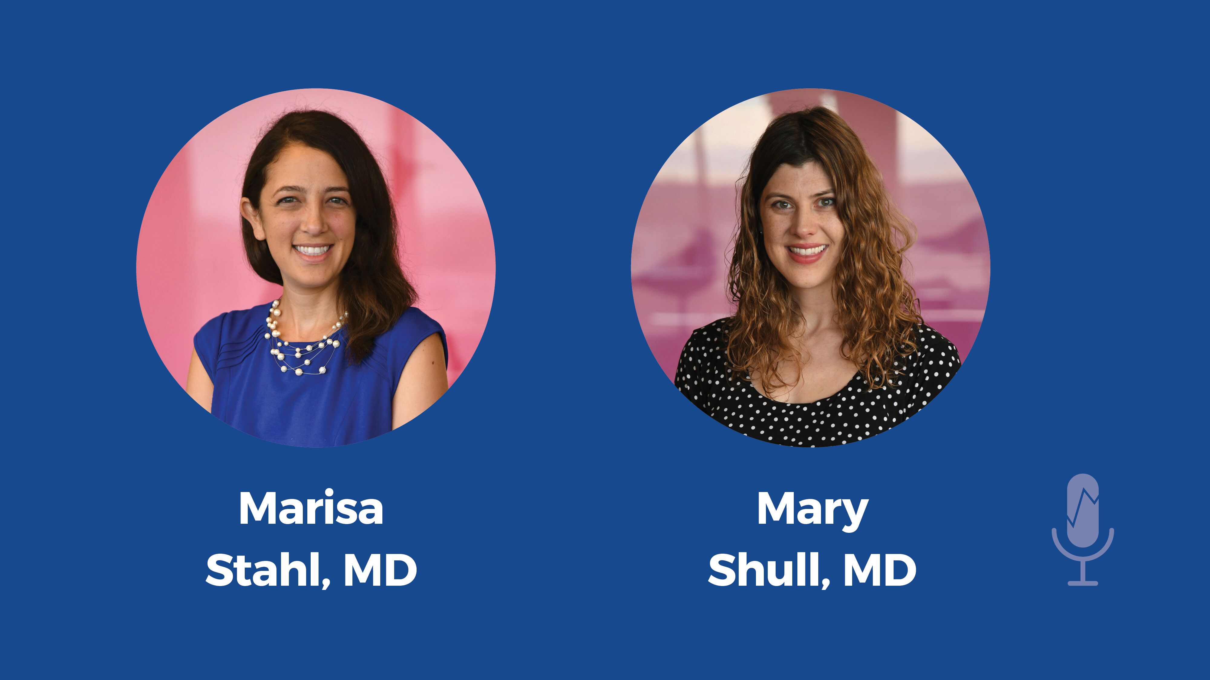 Marisa Stahl, MD and Mary Shull, MD