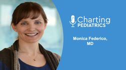 Charting Pediatrics
Monica Federico, MD