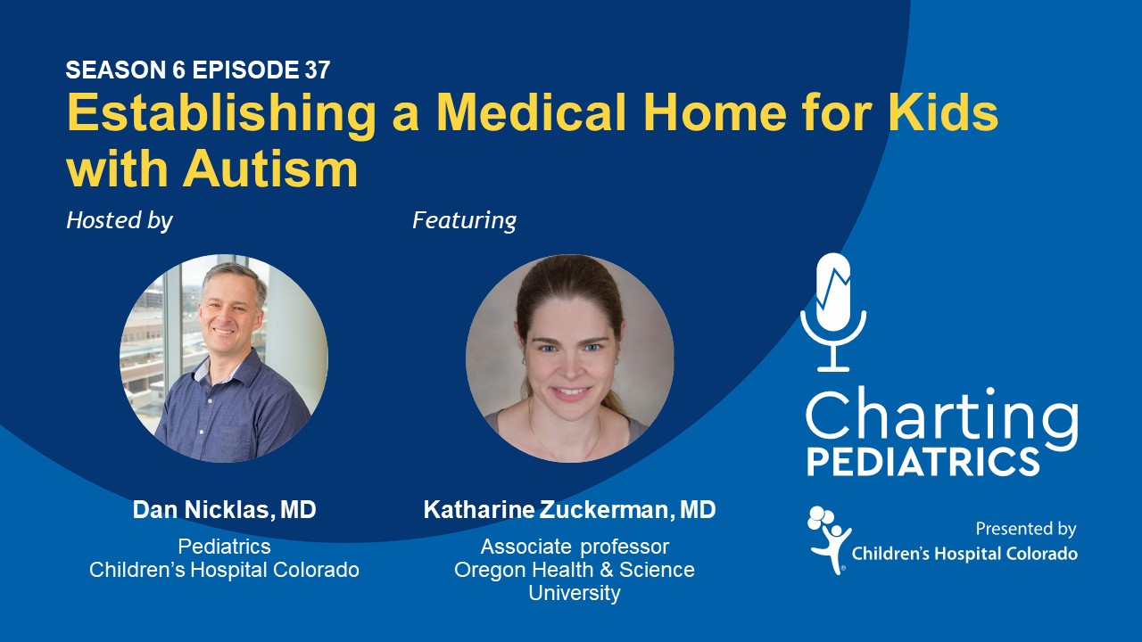 Establishing a medical home for kids with autism. Hosted by Dan Nicklas, MD, and featuring Katharine Zuckerman, MD.