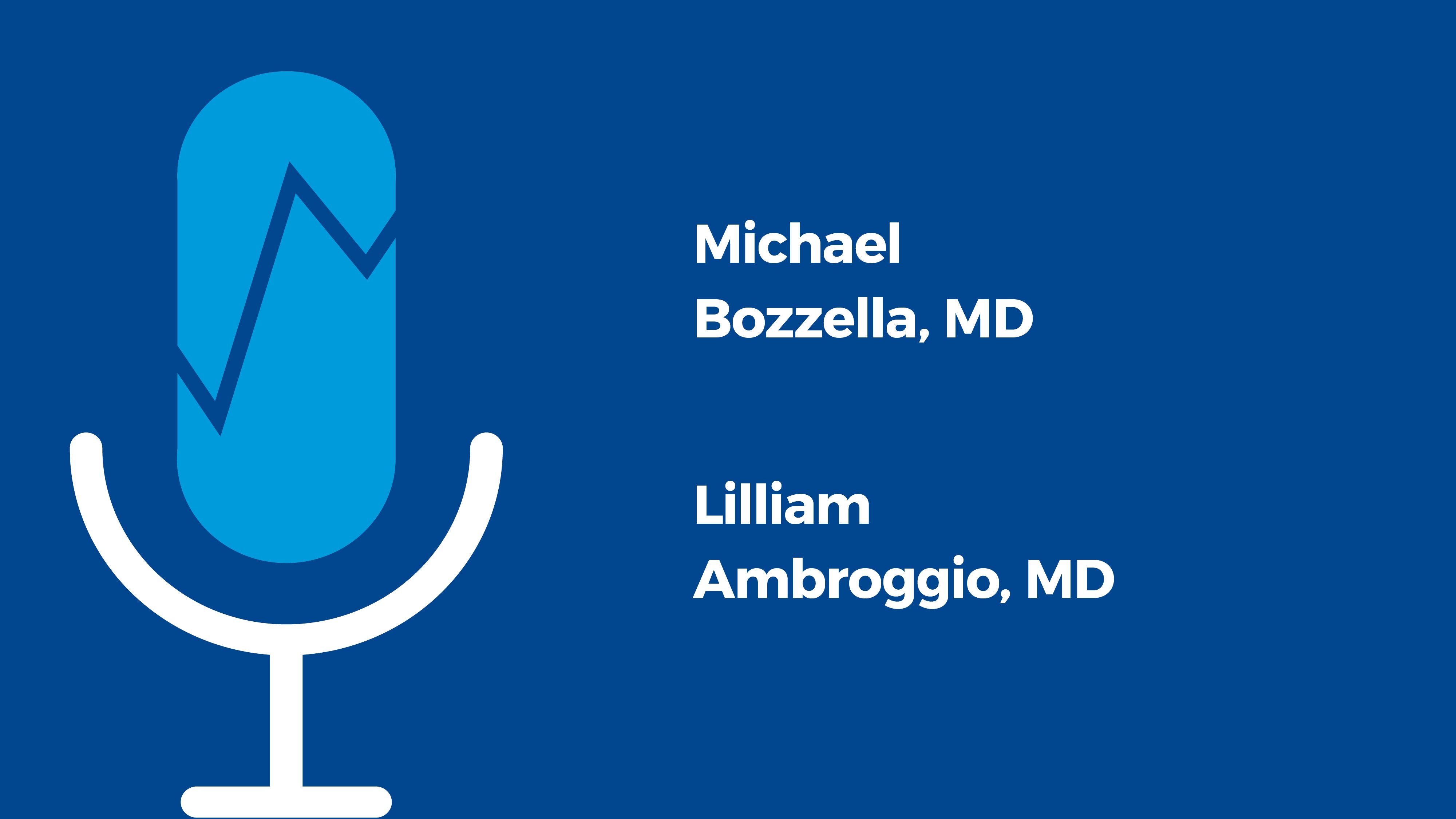 Michael Bozzella, MD and Lilliam Ambroggio, MD