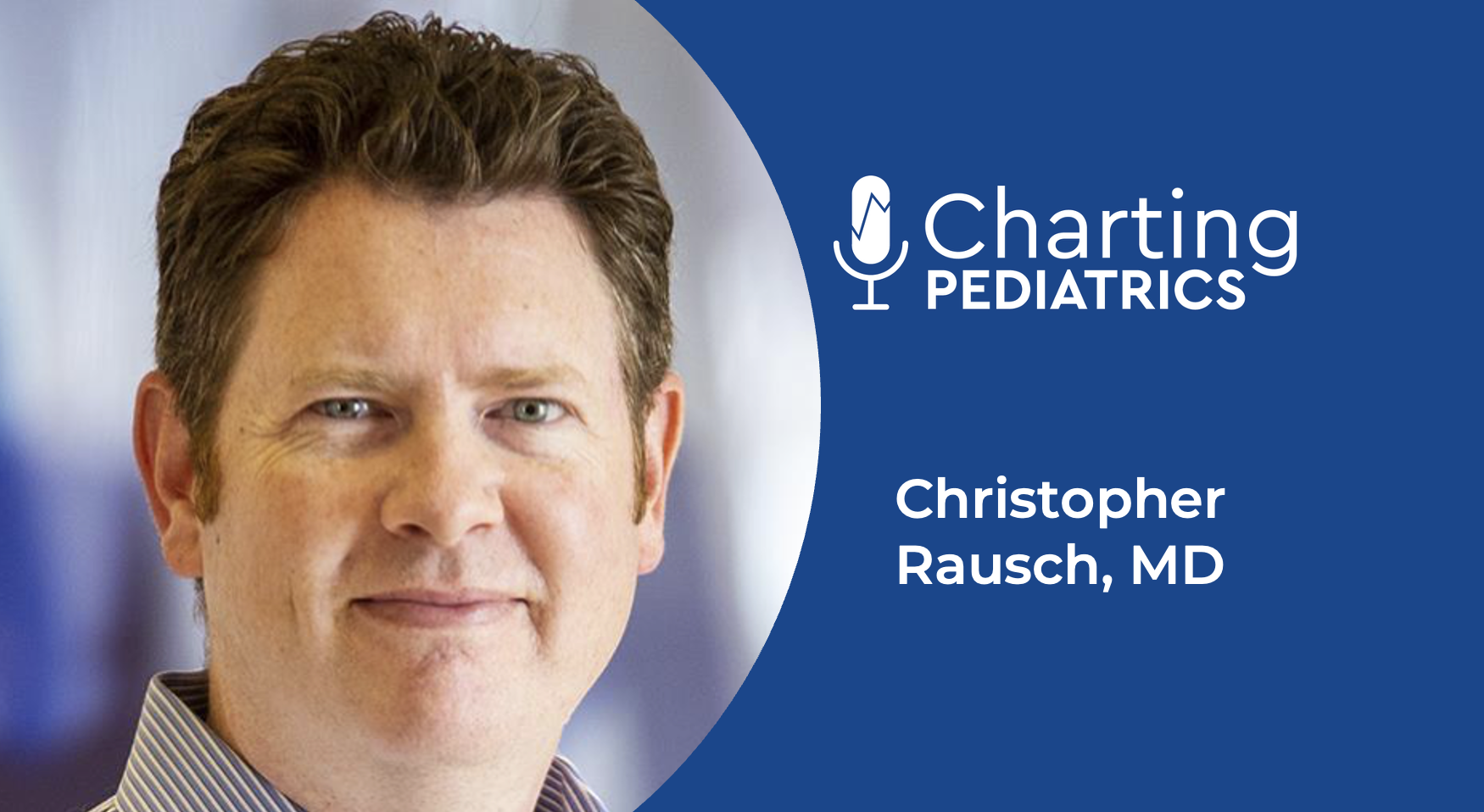 Charting Pediatrics
Christopher Rausch, MD