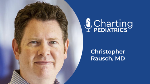 Charting Pediatrics
Christopher Rausch, MD