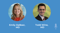 Emily DeBoer, MD, and Todd Wine, MD