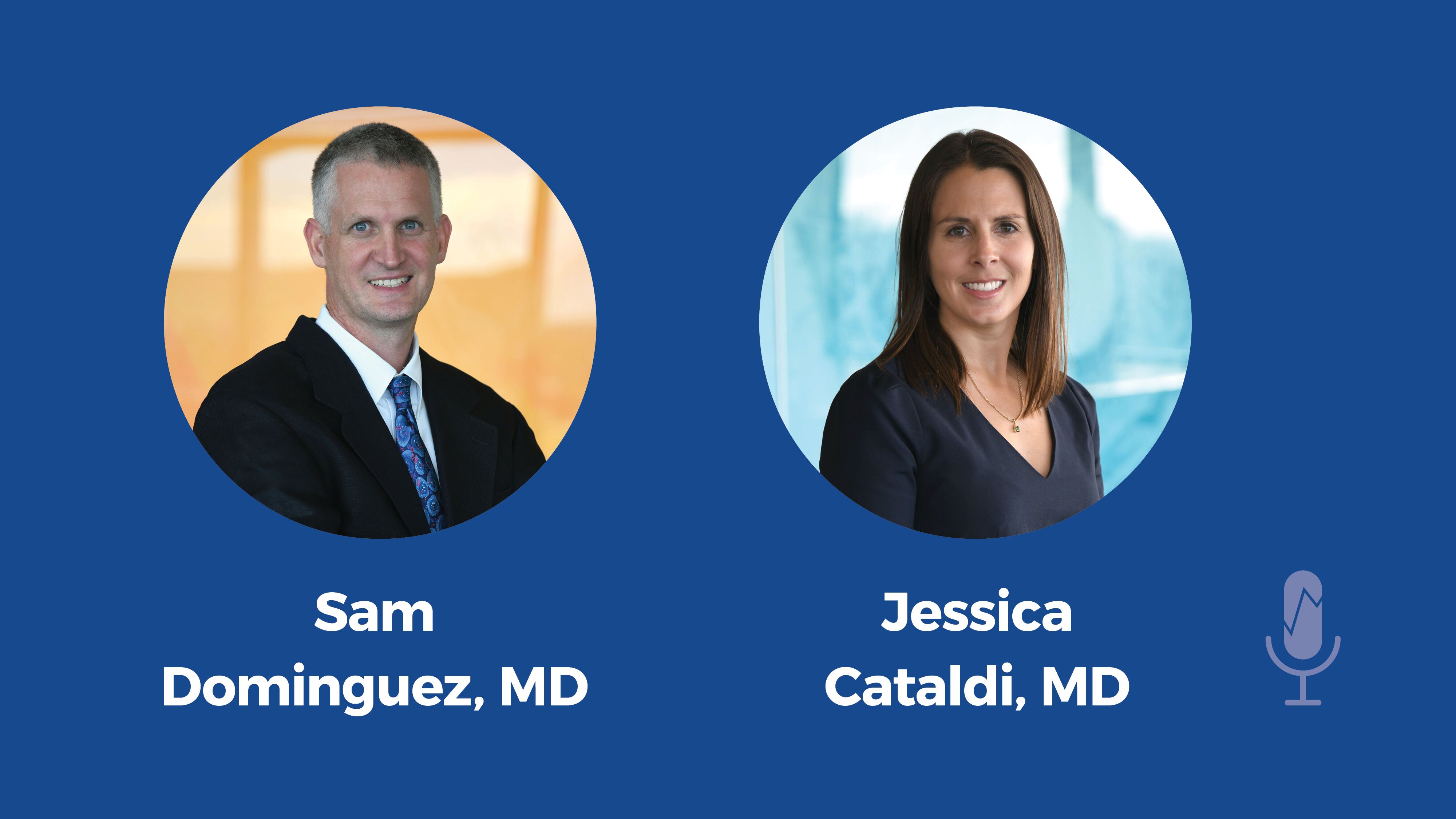 Sam Dominguez, MD and Jessica Cataldi, MD