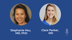 Stephanie Hsu, MD, PhD and Clare Parker, MD