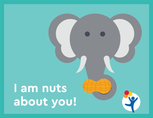 Teal graphic of an elephant holding a peanut with its trunk, text reads "I am nuts about you"