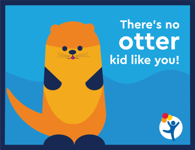 Blue graphic of an otter, text reads “There’s no otter kid like you.”