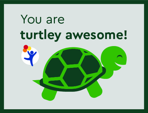 Cartoon graphic of a green turtle with text that reads, "You are turtley awesome!" 