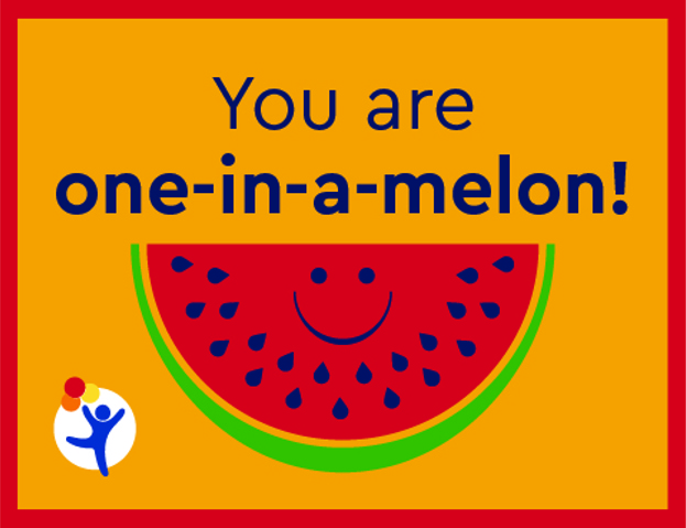Colorful cartoon graphic of a watermelon with facial features smiling with text that reads "You are one-in-a-melon!"