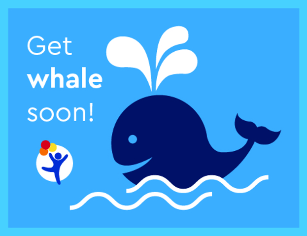 Blue cartoon graphic with a whale and text that reads "Get whale soon!" 