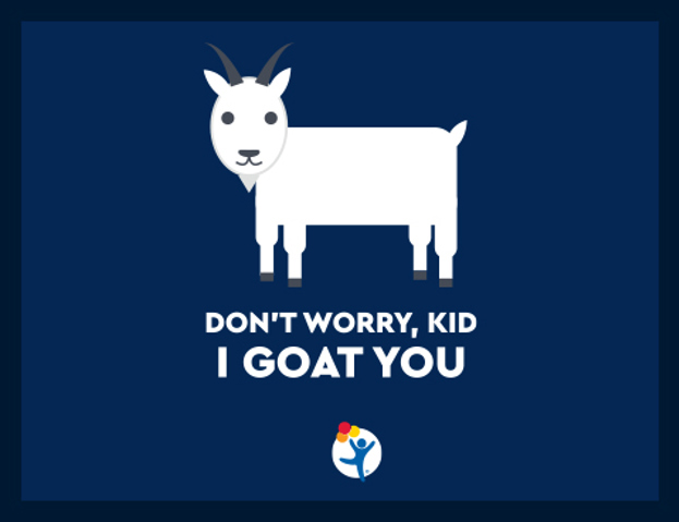 Colorful graphic of a goat with text that reads "Don't worry, kid I goat you" 
